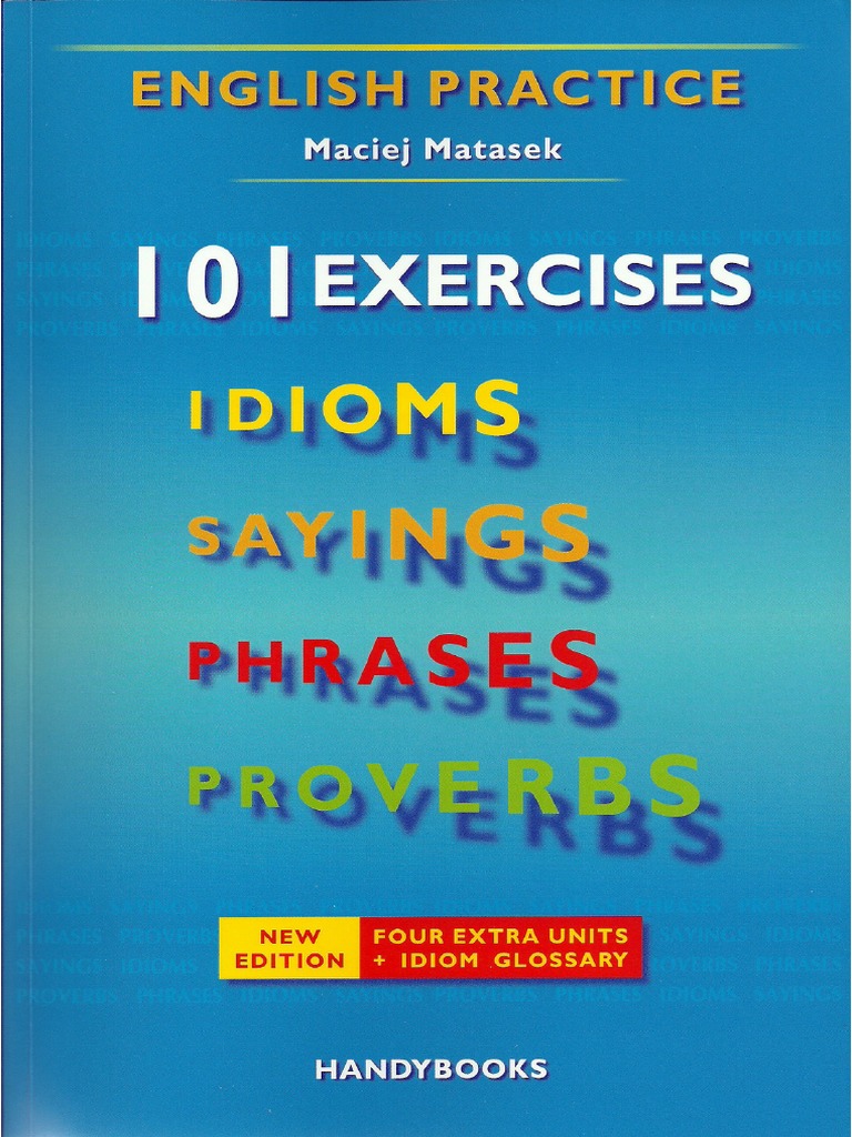 MACIEJ MATASEK 101 EXERCISES IDIOMS SAYINGS PHRASES PROVERBS PDF